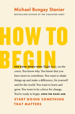 How to Begin: Start Doing Something That Matters by author Michael Bungay Stanier BookStudio.lk Sri Lanka